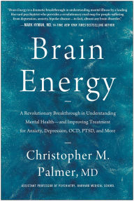 Downloading ebooks to ipad Brain Energy: A Revolutionary Breakthrough in Understanding Mental Health--and Improving Treatment for Anxiety, Depression, OCD, PTSD, and More (English literature) 9781637741580