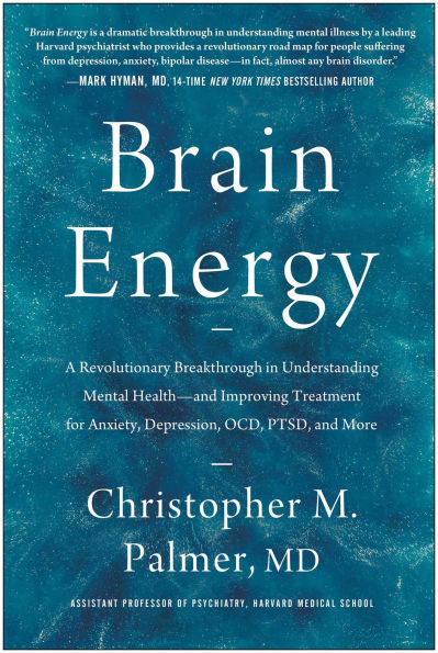 Brain Energy: A Revolutionary Breakthrough Understanding Mental Health--and Improving Treatment for Anxiety, Depression, OCD, PTSD, and More