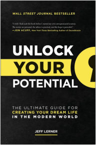 Title: Unlock Your Potential: The Ultimate Guide for Creating Your Dream Life in the Modern World, Author: Jeff Lerner
