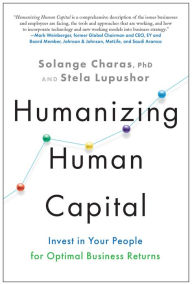 Title: Humanizing Human Capital: Invest in Your People for Optimal Business Returns, Author: Solange Charas PhD