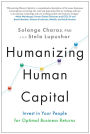 Humanizing Human Capital: Invest in Your People for Optimal Business Returns