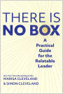 The There Is No Box: A Practical Guide for the Relatable Leader