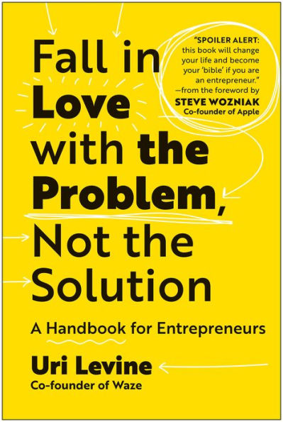 Fall Love with the Problem, Not Solution: A Handbook for Entrepreneurs