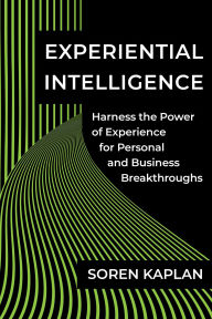 Downloads ebook pdf free Experiential Intelligence: Harness the Power of Experience for Personal and Business Breakthroughs