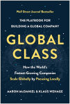 Alternative view 1 of Global Class: How the World's Fastest-Growing Companies Scale Globally by Focusing Locally