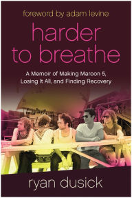 Ebook ita pdf download Harder to Breathe: A Memoir of Making Maroon 5, Losing It All, and Finding Recovery by Ryan Dusick, Ryan Dusick 9781637742334 English version