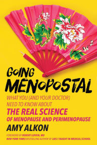 Title: Going Menopostal: What You (and Your Doctor) Need to Know About the Real Science of Menopause and Perimenopause, Author: Amy Alkon