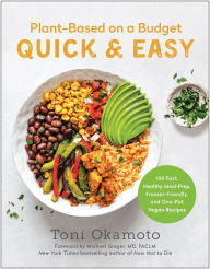 Full ebooks free download Plant-Based on a Budget Quick & Easy: 100 Fast, Healthy, Meal-Prep, Freezer-Friendly, and One-Pot Vegan Recipes iBook DJVU by Toni Okamoto, Michael Greger, Toni Okamoto, Michael Greger