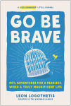 Alternative view 1 of Go Be Brave: 24 ¾ Adventures for a Fearless, Wiser, and Truly Magnificent Life