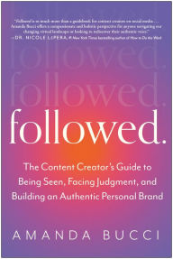 Electronic books pdf download Followed: The Content Creator's Guide to Being Seen, Facing Judgment, and Building an Authentic Personal Brand English version 9781637742532 by Amanda Bucci CHM