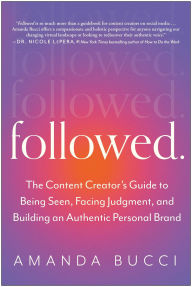 Free downloads of text books Followed: The Content Creator's Guide to Being Seen, Facing Judgment, and Building an Authentic Personal Brand 9781637742532