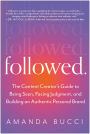 Followed: The Content Creator's Guide to Being Seen, Facing Judgment, and Building an Authentic Personal Brand