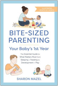 Ebooks zip download Bite-Sized Parenting: Your Baby's First Year: The Essential Guide to What Matters Most, from Sleeping and Feeding to Development and Play, in an Illustrated Month-by-Month Format (English literature) 9781637742655 by Sharon Mazel 