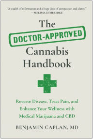 Title: The Doctor-Approved Cannabis Handbook: Reverse Disease, Treat Pain, and Enhance Your Wellness with Medical Marijuana and CBD, Author: Benjamin Caplan
