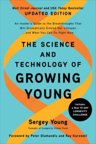 Title: The Science and Technology of Growing Young: An Insider's Guide to the Breakthroughs that Will Dramatically Extend Our Lifespan . . . and What You Can Do Right Now, Author: Sergey Young