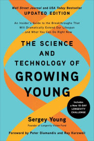 Title: The Science and Technology of Growing Young, Updated Edition: An Insider's Guide to the Breakthroughs that Will Dramatically Extend Our Lifespan . . . and What You Can Do Right Now, Author: Sergey Young