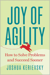 Free it books downloads Joy of Agility: How to Solve Problems and Succeed Sooner (English literature) by Joshua Kerievsky, Joshua Kerievsky 9781637742778 