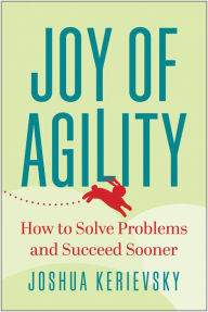 Title: Joy of Agility: How to Solve Problems and Succeed Sooner, Author: Joshua Kerievsky