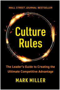Title: Culture Rules: The Leader's Guide to Creating the Ultimate Competitive Advantage, Author: Mark Miller
