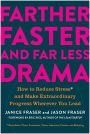Farther, Faster, and Far Less Drama: How to Reduce Stress and Make Extraordinary Progress Wherever You Lead