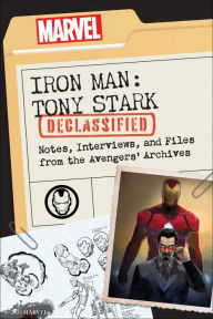 Title: Iron Man: Tony Stark Declassified: Notes, Interviews, and Files from the Avengers' Archives, Author: Dayton Ward