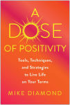 Alternative view 1 of A Dose of Positivity: Tools, Techniques, and Strategies to Live Life on Your Terms