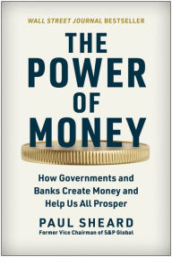 Amazon free ebook downloads for ipad The Power of Money: How Governments and Banks Create Money and Help Us All Prosper by Paul Sheard PDB PDF ePub