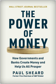 Download textbooks to computer The Power of Money: How Governments and Banks Create Money and Help Us All Prosper 