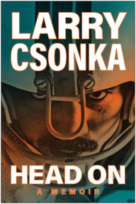 Title: Head On: A Memoir, Author: Larry Csonka