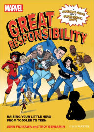 Title: Marvel: Great Responsibility: Raising Your Little Hero from Toddler to Teen, Author: Jenn Fujikawa