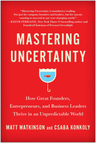 E book for mobile free download Mastering Uncertainty: How Great Founders, Entrepreneurs, and Business Leaders Thrive in an Unpredictable World 9781637743621 by Matt Watkinson, Csaba Konkoly, Matt Watkinson, Csaba Konkoly 