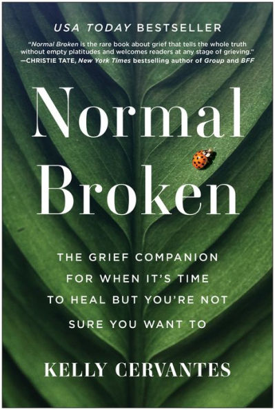 Normal Broken: The Grief Companion for When It's Time To Heal but You're Not Sure You Want