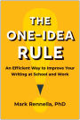 The One-Idea Rule: An Efficient Way to Improve Your Writing at School and Work