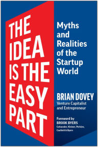 Free french phrasebook download The Idea Is the Easy Part: Myths and Realities of the Startup World by Brian Dovey