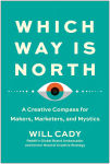 Alternative view 1 of Which Way Is North: A Creative Compass for Makers, Marketers, and Mystics