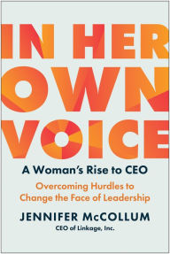 eBookStore new release: In Her Own Voice: A Woman's Rise to CEO: Overcoming Hurdles to Change the Face of Leadership  by Jennifer McCollum 9781637744109