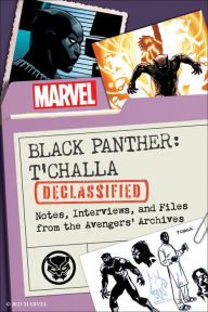 Title: Black Panther: T'Challa Declassified: Notes, Interviews, and Files from the Avengers' Archives, Author: Maurice Broaddus