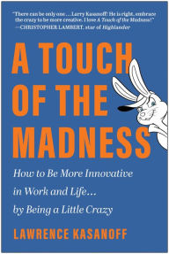 Free downloads of ebooks for blackberry A Touch of the Madness: How to Be More Innovative in Work and Life . . . by Being a Little Crazy 9781637744239 in English