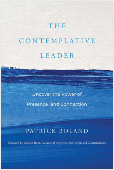 the Contemplative Leader: Uncover Power of Presence and Connection