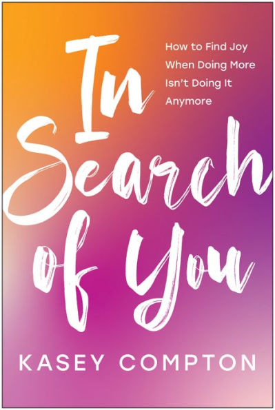 Search of You: How to Find Joy When Doing More Isn't It Anymore