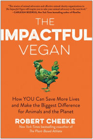 Ebooks epub format free download The Impactful Vegan: How You Can Save More Lives and Make the Biggest Difference for Animals and the Planet PDB by Robert Cheeke