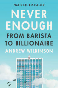 Online book downloader from google books Never Enough: From Barista to Billionaire by Andrew Wilkinson  9781637744765 (English literature)