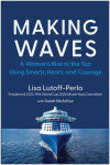 Alternative view 1 of Making Waves: A Woman's Rise to the Top Using Smarts, Heart, and Courage