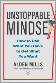 Textbook pdf downloads Unstoppable Mindset: How to Use What You Have to Get What You Want in English by Alden Mills 9781637744840