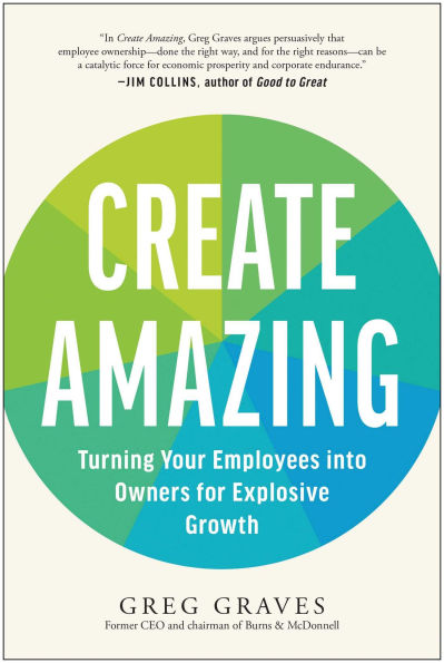 Create Amazing: Turning Your Employees into Owners for Explosive Growth
