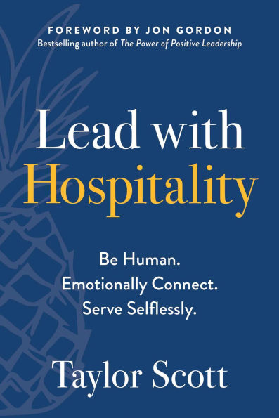 Lead with Hospitality: Be Human. Emotionally Connect. Serve Selflessly.