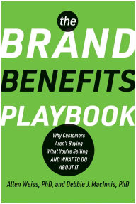 English books free download The Brand Benefits Playbook: Why Customers Aren't Buying What You're Selling--And What to Do About It MOBI (English literature)