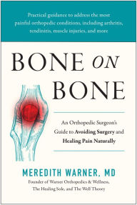 Free audiobook downloads for mp3 players Bone on Bone: An Orthopedic Surgeon's Guide to Avoiding Surgery and Healing Pain Naturally 9781637745052 by Meredith Warner MD PDF