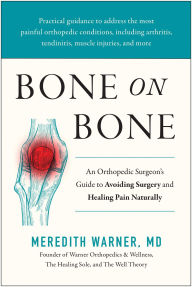 Free download books using isbn Bone on Bone: An Orthopedic Surgeon's Guide to Avoiding Surgery and Healing Pain Naturally  by Meredith Warner MD