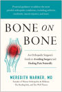 Bone on Bone: An Orthopedic Surgeon's Guide to Avoiding Surgery and Healing Pain Naturally